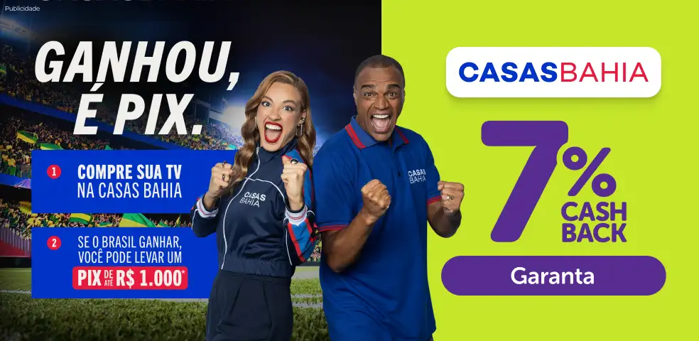 CASAS BAHIA - 7% DE CASHBACK! - 15/05