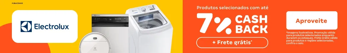 ELECTROLUX - É HORA DE ECONOMIZAR COM 7% DE CASHBACK! 