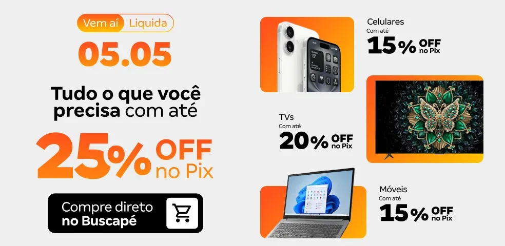 BUSCAPÉ MKP - VEM AI LIQUIDA 05.05 COM ATÉ 25%OFF NO PIX!! - 01 a 04/05