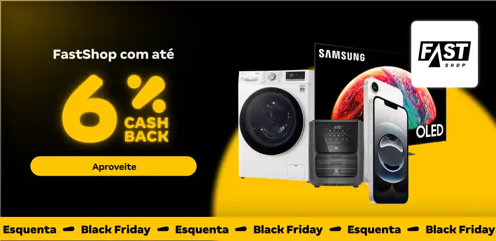 FASTSHOP - ATÉ 6% DE CASHBACK! - 15 a 16/10