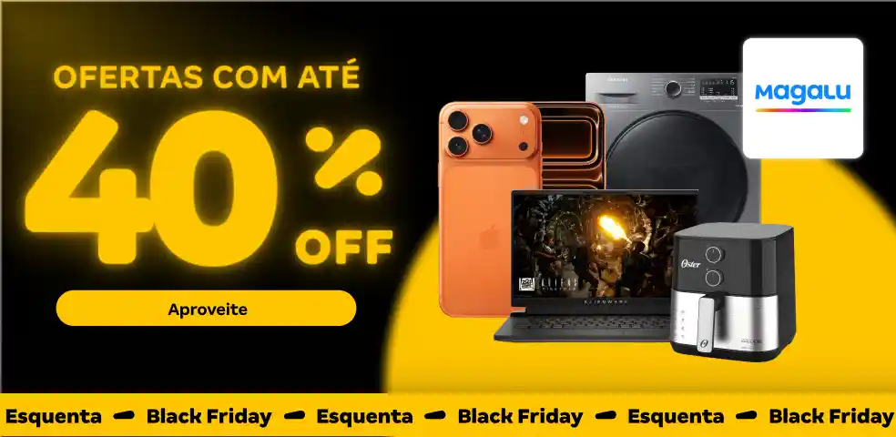 MAGALU - OFERTAS COM ATÉ 40%OFF!