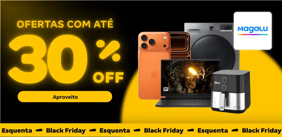 MAGALU - OFERTAS COM ATÉ 30%OFF!