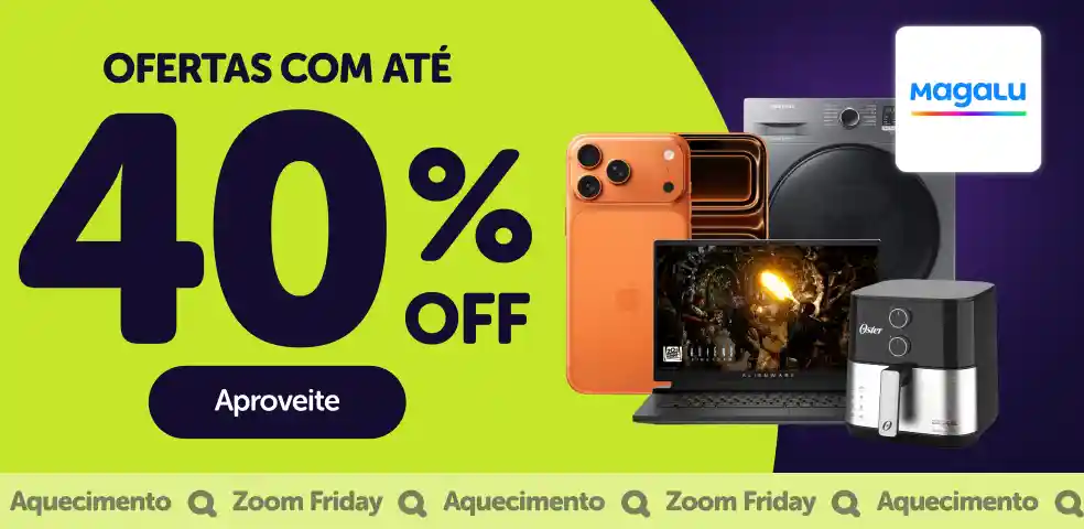 MAGALU - OFERTAS COM ATÉ 40%OFF!