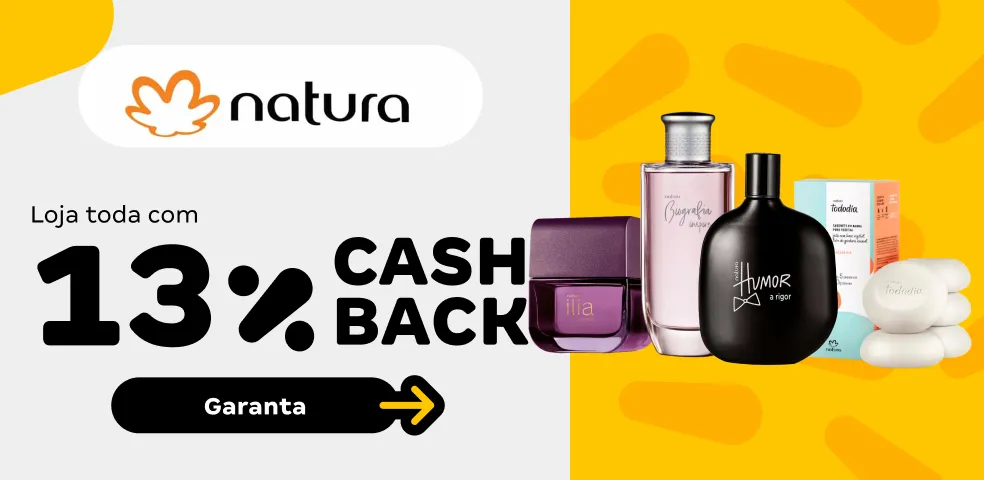 NATURA - 13% DE CASHBACK! - 11 a 13/08