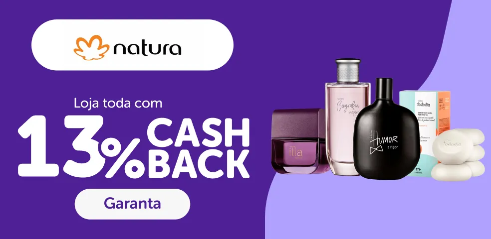 NATURA - 13% DE CASHBACK! - 11 a 13/08