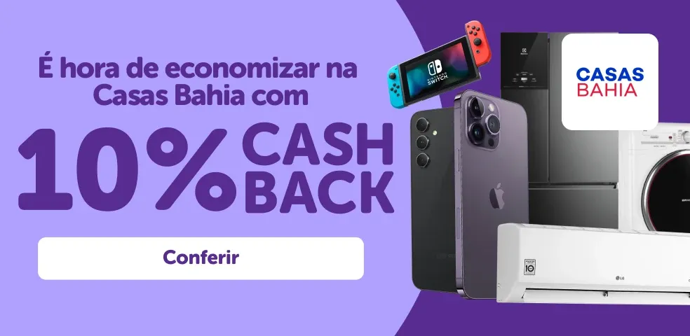CASAS BAHIA - É HORA DE ECONOMIZAR COM 10% DE CASHBACK!