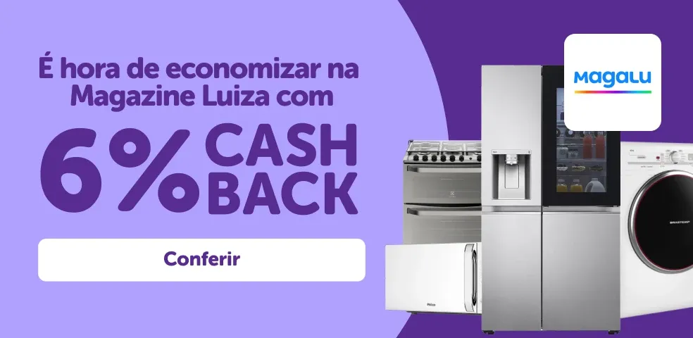 MAGALU - É HORA DE ECONOMIZAR COM 6% DE CASHBACK